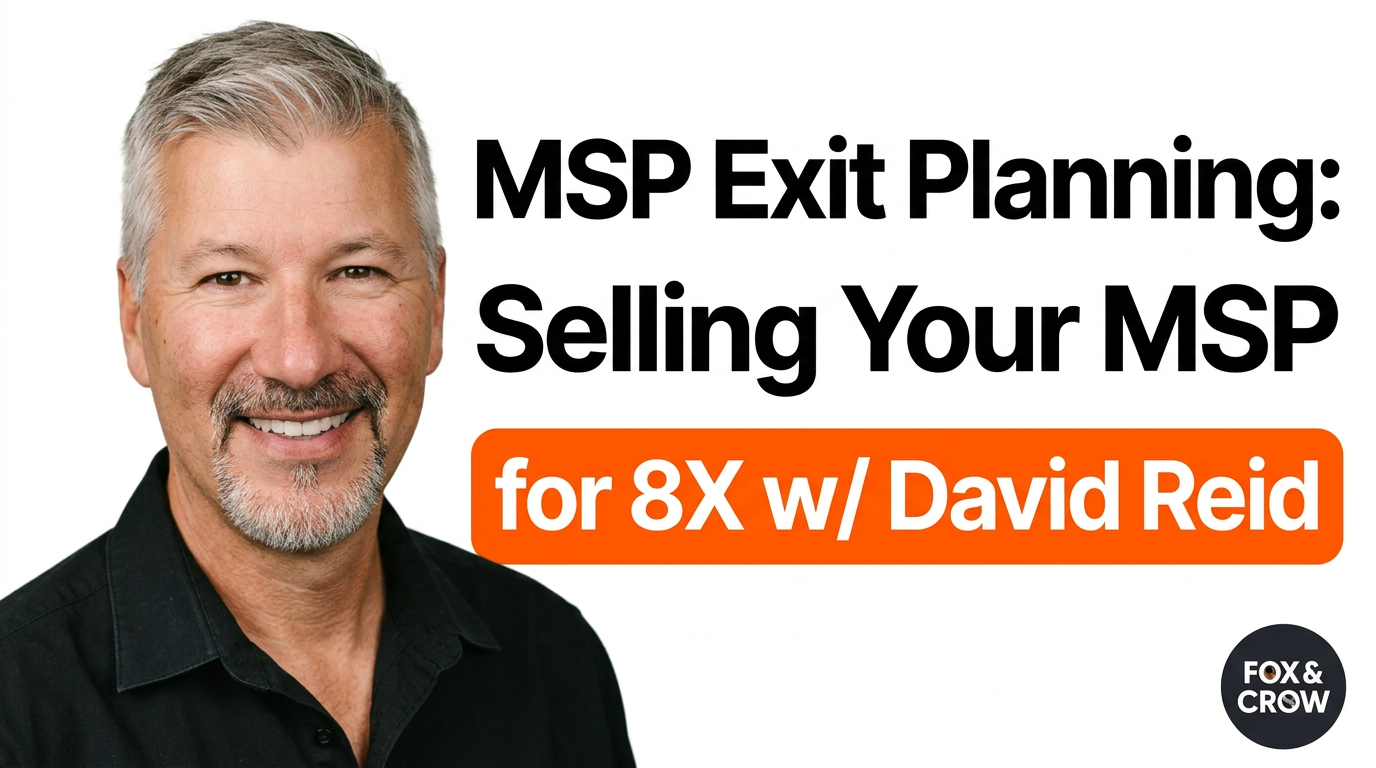 MSP Owners Who Plan Early Get the Exits Everyone Wants